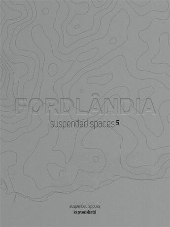 Couverture du livre « Suspended spaces T.5 ; fordlândia » de Spaces Suspended aux éditions Les Presses Du Reel