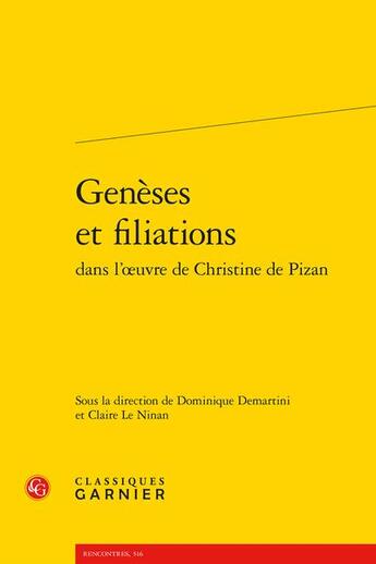 Couverture du livre « Genèses et filiations dans l'oeuvre de Christine de Pizan » de Dominique Demartini et Claire Le Ninan aux éditions Classiques Garnier