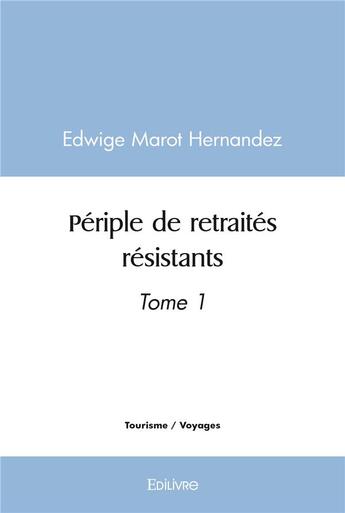 Couverture du livre « Periple de retraites resistants - tome 1 » de Marot Hernandez E. aux éditions Edilivre