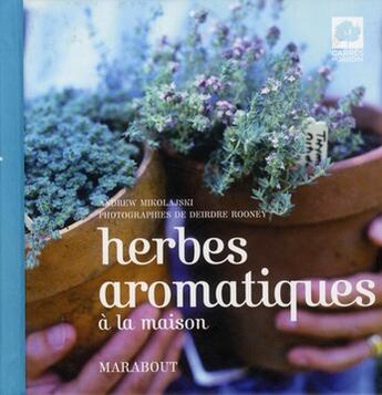 Couverture du livre « Herbes aromatiques à la maison » de Andrew Mikolajski et Deirdre Rooney aux éditions Marabout