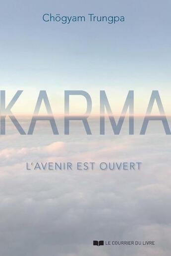 Couverture du livre « Karma ; le futur est ouvert » de Chogyam Trungpa aux éditions Courrier Du Livre