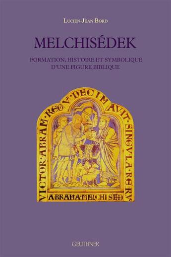 Couverture du livre « Melchisedek : formation, histoire et symbolique d'une figure biblique » de Lucien-Jean Bord aux éditions Paul Geuthner
