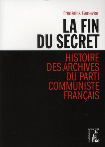 Couverture du livre « La fin du secret ; histoire des archives du Parti communiste français » de Genevee Frederick aux éditions Editions De L'atelier