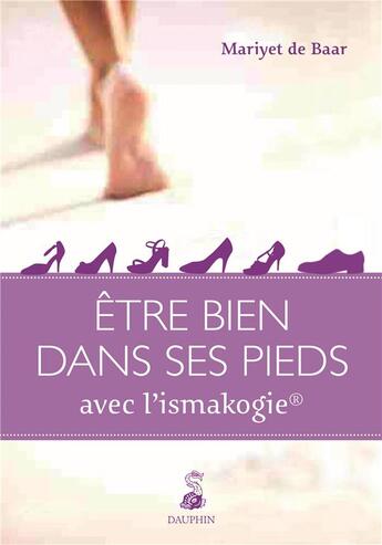 Couverture du livre « Être bien avec ses pieds par l'ismakogie » de Mariyet De Baar aux éditions Dauphin