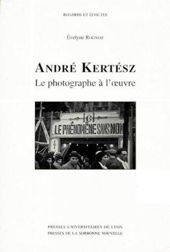 Couverture du livre « André Kertész ; le photographe à l'oeuvre » de Evelyne Rogniat aux éditions Pu De Lyon