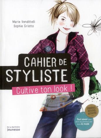 Couverture du livre « Cahier de styliste ; cultive ton look ! » de Marie Vendittelli et Sophie Griotto aux éditions La Martiniere Jeunesse