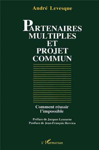 Couverture du livre « Partenaires multiples et projet commun ; comment réussir l'impossible » de Andre Levesque aux éditions L'harmattan