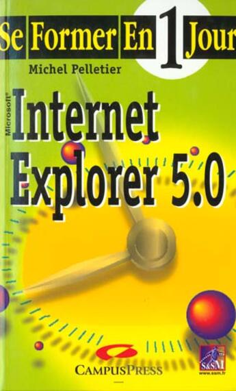 Couverture du livre « Se Former A Internet Explorer 5 En Un Jour » de Michel Martin aux éditions Campuspress