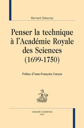 Couverture du livre « Penser la technique à l'Académie royale des sciences (1699-1750) » de Bernard Delaunay aux éditions Honore Champion