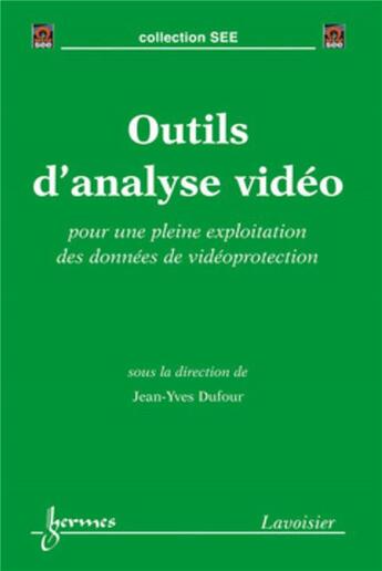 Couverture du livre « Outils d'analyse vidéo : pour une pleine exploitation des données de vidéoprotection » de Jean-Yves Dufour aux éditions Hermes Science Publications