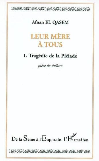 Couverture du livre « Leur mère à tous Tome 1 ; tragédie de la pléiade » de Afnan El Qasem aux éditions L'harmattan