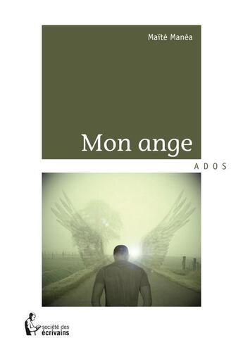 Couverture du livre « Mon ange » de Maite Manea aux éditions Societe Des Ecrivains