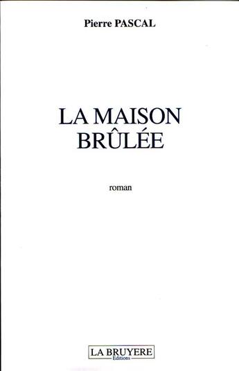 Couverture du livre « La maison brûlée » de Pierre Pascal aux éditions La Bruyere