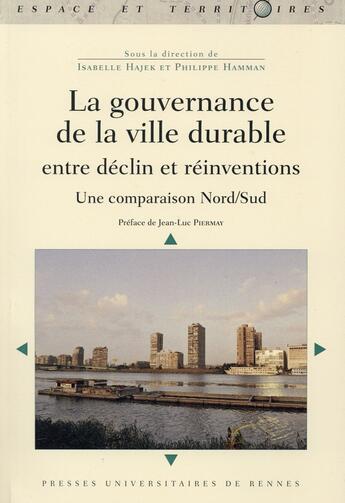 Couverture du livre « La ouvernance de la ville durable entre déclin et réinventions ; une comparaison Nord/Sud » de Philippe Hamman et Isabelle Hajek aux éditions Pu De Rennes