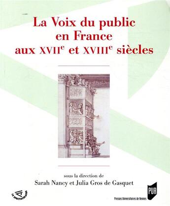 Couverture du livre « La voix du public en France aux XVIIe et XVIIIe siècles » de Sarah Nancy et Julia Gros De Gasquet aux éditions Pu De Rennes