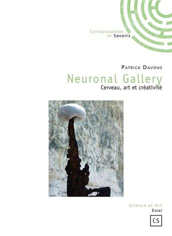 Couverture du livre « Neuronal gallery ; cerveau, art et créativité » de Patrick Davous aux éditions Connaissances Et Savoirs