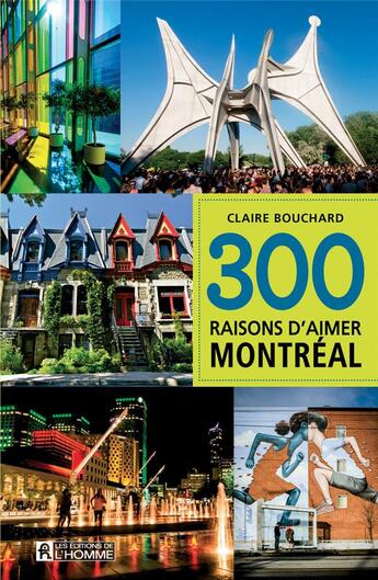 Couverture du livre « 300 raisons d'aimer Montréal (édition 2017) » de Claire Bouchard et Olivier Ryel aux éditions Editions De L'homme