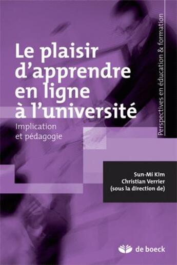 Couverture du livre « Le plaisir d'apprendre en ligne à l'université : Implication et pédagogie » de Christian Verrier et Sun-Mi Kim aux éditions De Boeck Superieur