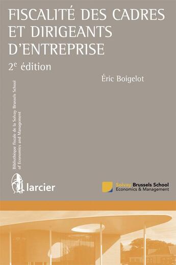 Couverture du livre « Fiscalité des cadres et dirigeants d'entreprise (2e édition) » de Eric Boigelot aux éditions Larcier