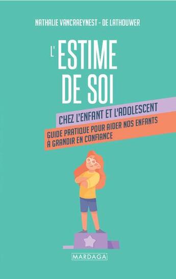 Couverture du livre « L'estime de soi chez l'enfant et l'adolescent - guide pratique pour aider nos enfants a grandir en c » de Vancraeynest N. aux éditions Mardaga Pierre