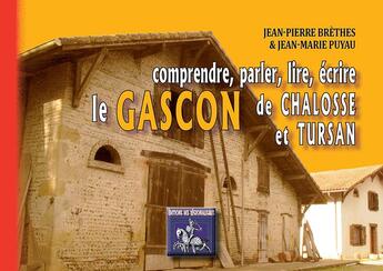 Couverture du livre « Comprendre, parler, lire, écrire le Gascon de Chalosse & de Tursan » de Jean-Marie Puyau et Jean-Pierre Brethes aux éditions Editions Des Regionalismes