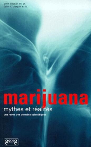 Couverture du livre « Marijuana, mythes et réalités ; une revue des données scientifiques » de Lynn Zimmer et John P. Morgan aux éditions Georg