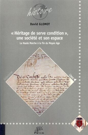 Couverture du livre « Heritage de serve condition, une société et son espace : La Haute Marche à la fin du Moyen Age » de David Glomot aux éditions Pu De Limoges