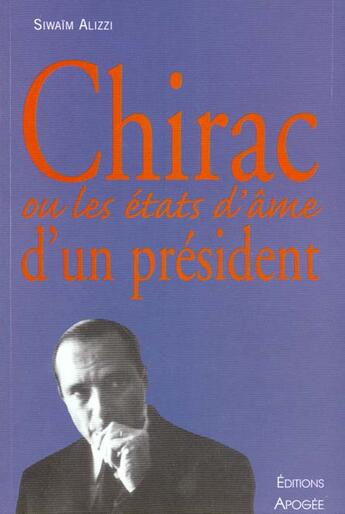 Couverture du livre « Chirac ou les etats d'ame d'un president » de Alizzi Siwaim aux éditions Apogee