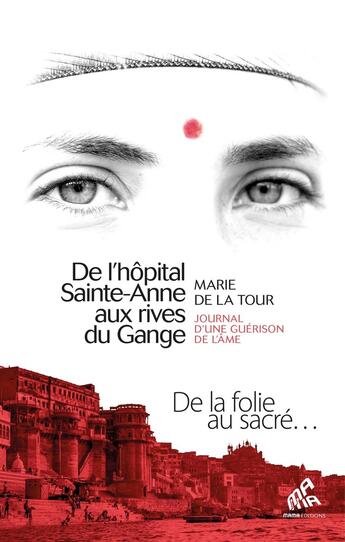 Couverture du livre « De l'hôpital sainte-Anne aux rives du Gange : journal d'une guérison de l'âme ; de la folie au sacré... » de Marie De La Tour aux éditions Mamaeditions