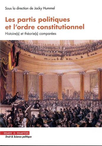 Couverture du livre « Les partis politiques et l'ordre constitutionnel ; histoires et théories comparées » de Jacky Hummel aux éditions Mare & Martin