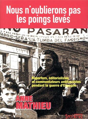 Couverture du livre « Nous n'oublierons pas les poings levés ; reporters, éditorialistes et commentateurs antifascistes pendant la guerre d'Espagne » de Anne Mathieu aux éditions Syllepse