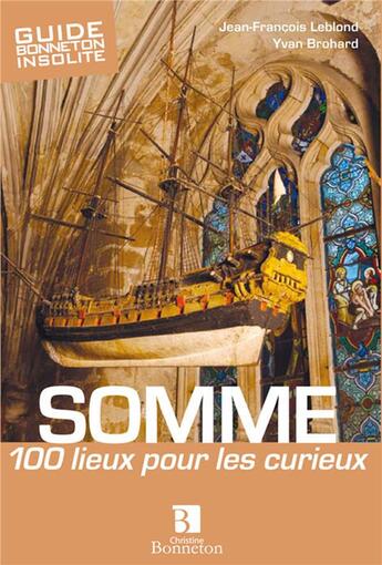 Couverture du livre « Somme, 100 lieux pour les curieux » de Jean-Francois Leblond et Yvan Brohard aux éditions Bonneton