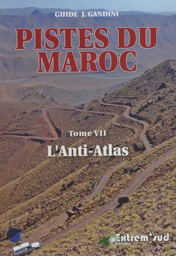 Couverture du livre « Pistes du Maroc t.7 ; pistes et nouvelles routes touristiques de l'anti-atlas à travers l'histoire » de Jacques Gandini et Hoceine Ahalfi aux éditions Extrem Sud