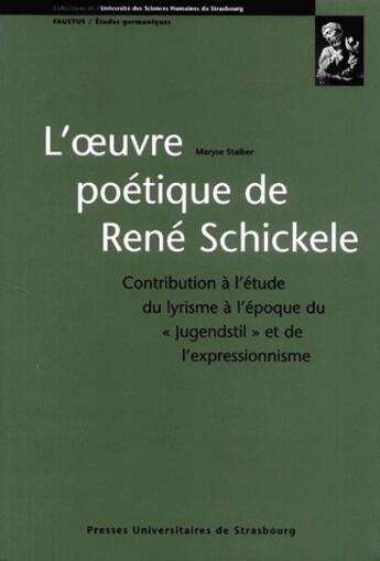 Couverture du livre « L'oeuvre poétique de René Schickele ; contribution à l'étude du lyrisme à l'époque du «jugendstil» et de l'expressionisme » de Maryse Staiber aux éditions Pu De Strasbourg