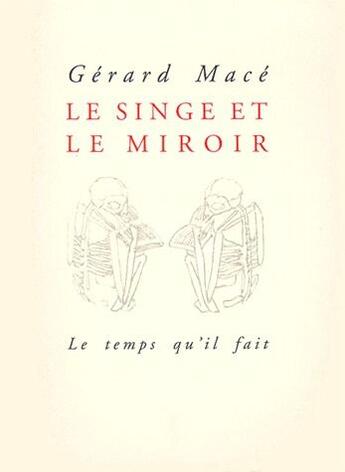 Couverture du livre « Le singe et le miroir ; le temps qu'il fait » de Gerard Mace aux éditions Le Livre De Poche