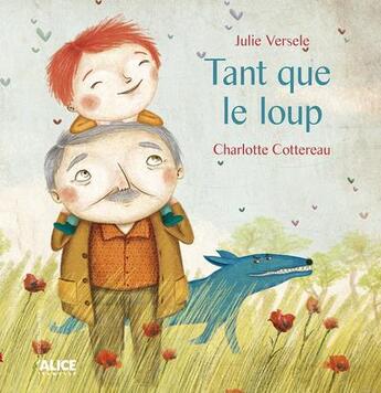 Couverture du livre « Tant que le loup » de Christophe Verselle et Charlotte Cottereau aux éditions Alice