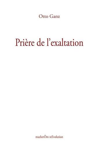 Couverture du livre « Prière de l'exaltation » de Otto Ganz et Werner Lambersy aux éditions Maelstrom