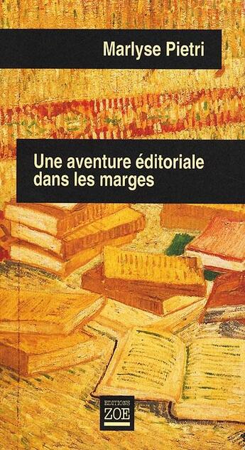 Couverture du livre « Une aventure éditoriale dans les marges » de Marlyse Pietri aux éditions Zoe