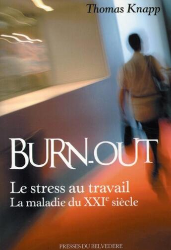 Couverture du livre « Burn-out ; le stress au travail, la maladie du XII siècle » de Thomas Knapp aux éditions Editions Du Belvedere