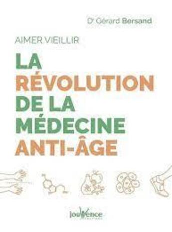 Couverture du livre « Aimer vieillir : la révolution de la médecine anti-âge » de Gerard Bersand aux éditions Jouvence