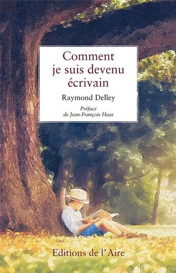 Couverture du livre « COMMENT JE SUIS DEVENU ECRIVAIN » de Raymond Delley aux éditions Éditions De L'aire