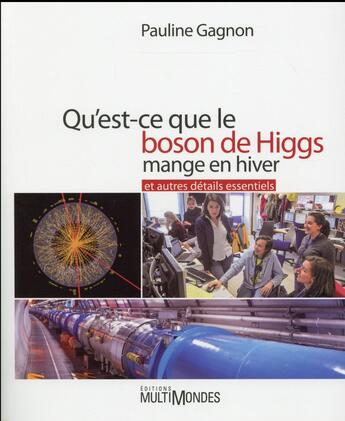 Couverture du livre « Qu'est-ce que le boson de Higgs mange en hiver ; et autres détails essentiels » de Pauline Gagnon aux éditions Multimondes