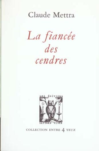 Couverture du livre « La fiancee des cendres » de Claude Mettra aux éditions Lettres Vives