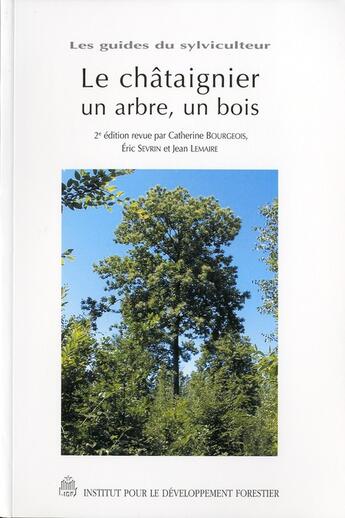 Couverture du livre « Les guides du sylviculteur ; le chataîgnier : un arbre, un bois (2e édition) » de Catherine Bourgeois aux éditions Idf
