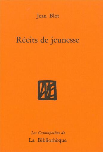 Couverture du livre « Récits de jeunesse » de Jean Blot aux éditions La Bibliotheque