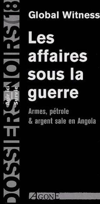 Couverture du livre « Affaires Sous la Guerre (Les) : Armes Petrole et Argent Sale en Angola » de Global Witness aux éditions Agone