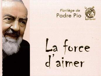 Couverture du livre « La force d'aimer » de Pio aux éditions Livre Ouvert