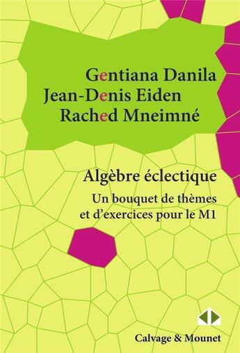 Couverture du livre « Algèbre éclectique : un bouquet de thèmes et d'exercices pour le master » de Jean-Denis Eiden et Rached Mneimne et Gentiana Danila aux éditions Calvage Mounet