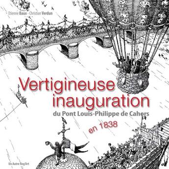 Couverture du livre « Vertigineuse Inauguration Du Pont L-Philippe Cahors » de Baux/Verdun aux éditions Autre Reg'art