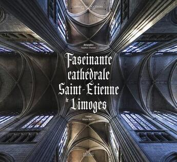 Couverture du livre « Fascinante cathédrale saint-Etienne de Limoges » de  aux éditions Les Ardents Editeurs